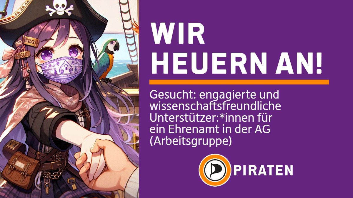 !B Sharepic der PIRATEN. Auf der linken Seite ist eine ki generierte Grafik die eine Anime Piratin zeigt, die die Hand reicht. Auf der rechten Seite auf lilanem Hintergrund die Schriftzüge: Wir heuern an! Unter einer orangenen Trennlinie der Text: Gesucht: engagierte und wissenschaftsfreundliche Unterstützer:*innen für ein Ehrenamt in der AG (Arbeitsgruppe)! Hierunter das Piratenpartei Deutschland Logo und der Schriftzug PIRATEN